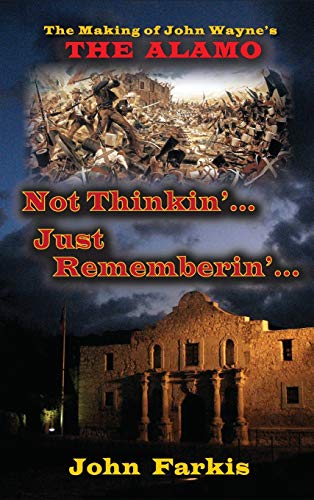 Not Thinkin'... Just Rememberin'... The Making of John Wayne's The Alamo (hardback)