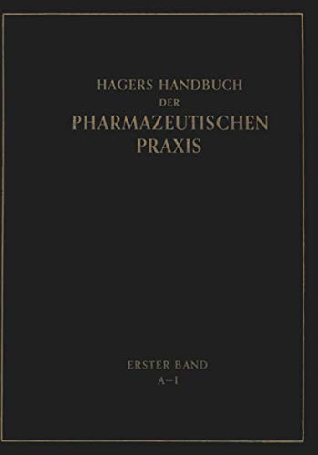 Hagers Handbuch der Pharmazeutischen Praxis: Für Apotheker, Arzneimittelhersteller Drogisten, Ärzte und Medizinalbeamte. Erster Band