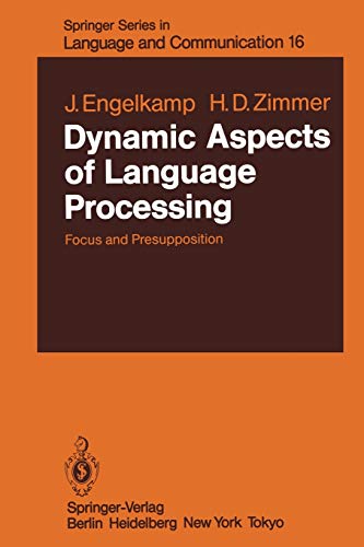 Dynamic Aspects of Language Processing: Focus and Presupposition (Springer Series in Language and Communication, 16, Band 16)
