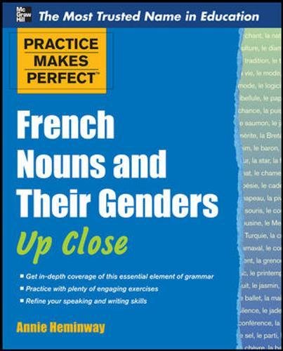 Practice Makes Perfect French Nouns and Their Genders Up Close (Practice Makes Perfect (McGraw-Hill))