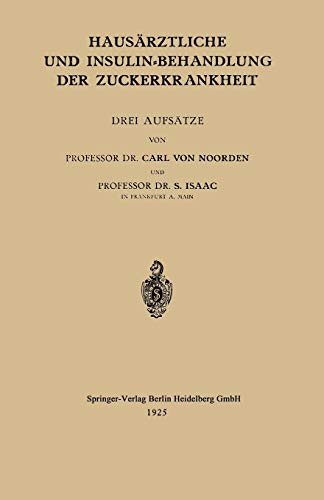Hausärztliche und Insulin-Behandlung der Zuckerkrankheit: Drei Aufsätze (Fachbücher für Ärzte)