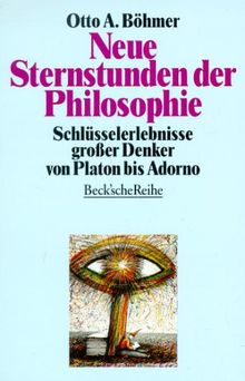 Neue Sternstunden der Philosophie. Schlüsselerlebnisse großer Denker von Platon bis Adorno.