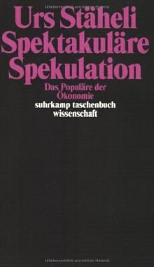 Spektakuläre Spekulation: Das Populäre der Ökonomie (suhrkamp taschenbuch wissenschaft)