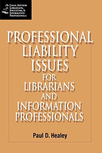 Professional Liability Issues for Librarians and Information Professionals (Legal Advisor for Librarians, Educators, and Information Pro)