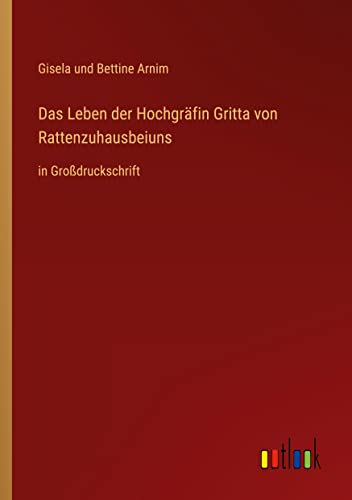 Das Leben der Hochgräfin Gritta von Rattenzuhausbeiuns: in Großdruckschrift