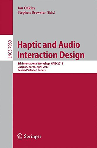 Ian Oakley Haptic And Audio Interaction Design, 8th International Workshop, Haid 2013, Daejeon, Korea, April 18-19, 2013, Revised Selected Papers (Lecture Notes