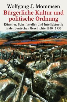 Bürgerliche Kultur und politische Ordnung: Künstler, Schriftsteller und Intellektuelle in der deutschen Geschichte<br /> 1830-1933: Künstler, ... in der deutschen Geschichte 1830-1933