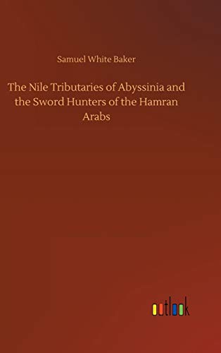 The Nile Tributaries of Abyssinia and the Sword Hunters of the Hamran Arabs