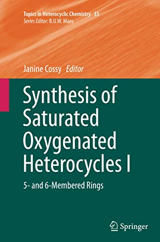 Synthesis of Saturated Oxygenated Heterocycles I: 5- and 6-Membered Rings (Topics in Heterocyclic Chemistry, Band 35)