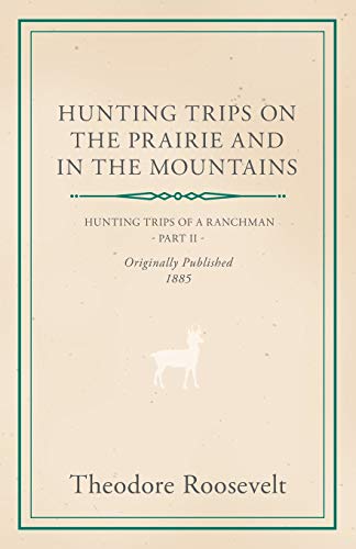 Hunting Trips on the Prairie and in the Mountains - Hunting Trips of a Ranchman - Part II