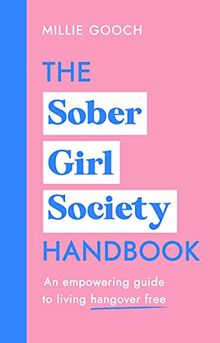 The Sober Girl Society Handbook: An empowering guide to living hangover free