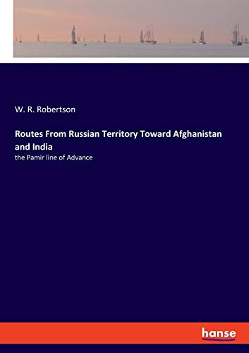 Routes From Russian Territory Toward Afghanistan and India: the Pamir line of Advance