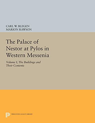 The Palace of Nestor at Pylos in Western Messenia, Vol. 1: The Buildings and Their Contents (Princeton Legacy Library)