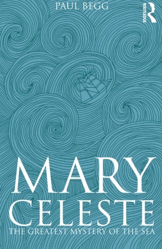 Mary Celeste: The Greatest Mystery of the Sea