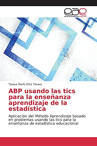 ABP usando las tics para la enseñanza aprendizaje de la estadística: Aplicación del Método Aprendizaje basado en problemas usando las tics para la enseñanza de estadística educacional