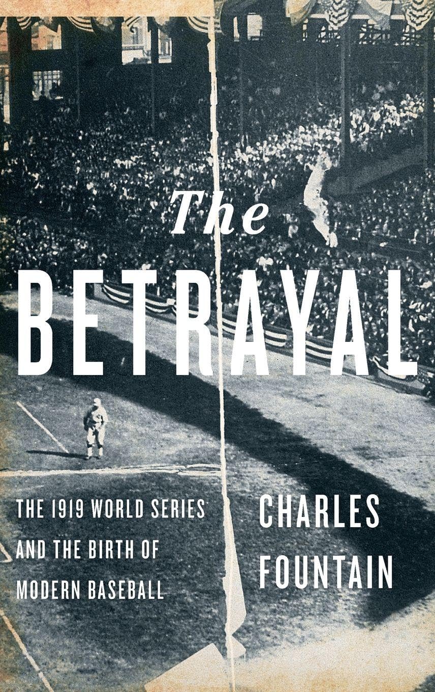 Betrayal: The 1919 World Series and the Birth of Modern Baseball