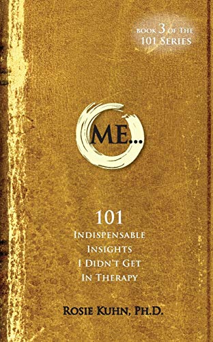 Rosie Kuhn Me... 101 Indispensable Insights I Didn't Get In Therapy