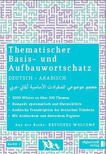 Grund- und Aufbauwortschatz  Deutsch - Arabisch / Syrisch BAND 1: Thematisches Lern- und Nachschlagebuch