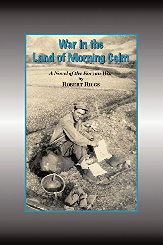 War in the Land of Morning Calm: A Korean War Novel