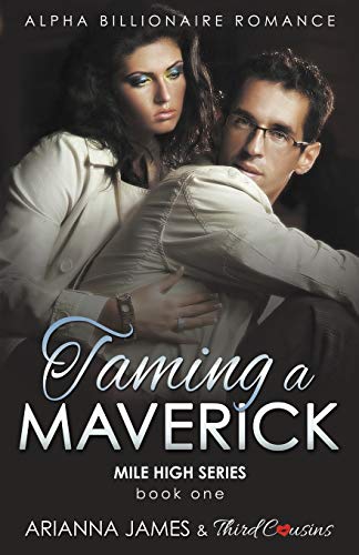 Taming a Maverick (Book 1) Alpha Billionaire Romance (Mile High Series, Band 1)