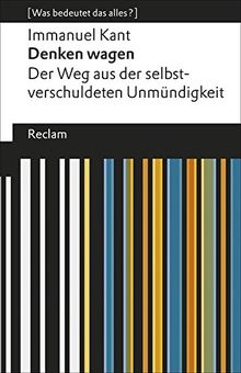 Denken wagen: Der Weg aus der selbstverschuldeten Unmündigkeit. [Was bedeutet das alles?] (Reclams Universal-Bibliothek)