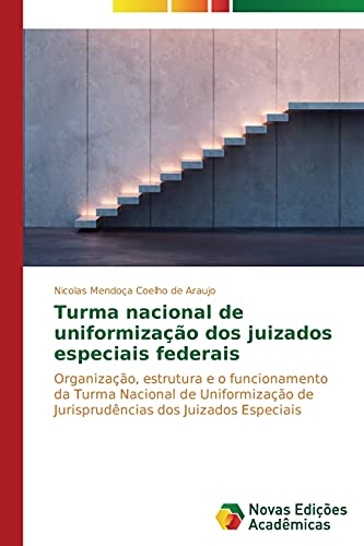 Turma nacional de uniformização dos juizados especiais federais: Organização, estrutura e o funcionamento da Turma Nacional de Uniformização de Jurisprudências dos Juizados Especiais