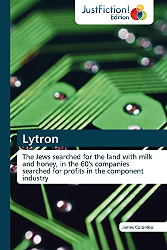 Lytron: The Jews searched for the land with milk and honey, in the 60's companies searched for profits in the component industry