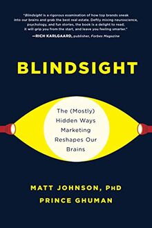 Blindsight: The (Mostly) Hidden Ways Marketing Reshapes Our Brains