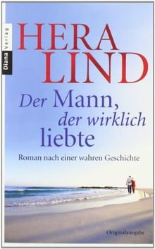 Der Mann, der wirklich liebte: Roman nach einer wahren Geschichte