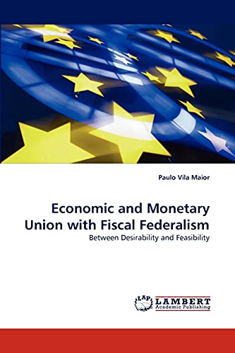 Economic and Monetary Union with Fiscal Federalism: Between Desirability and Feasibility