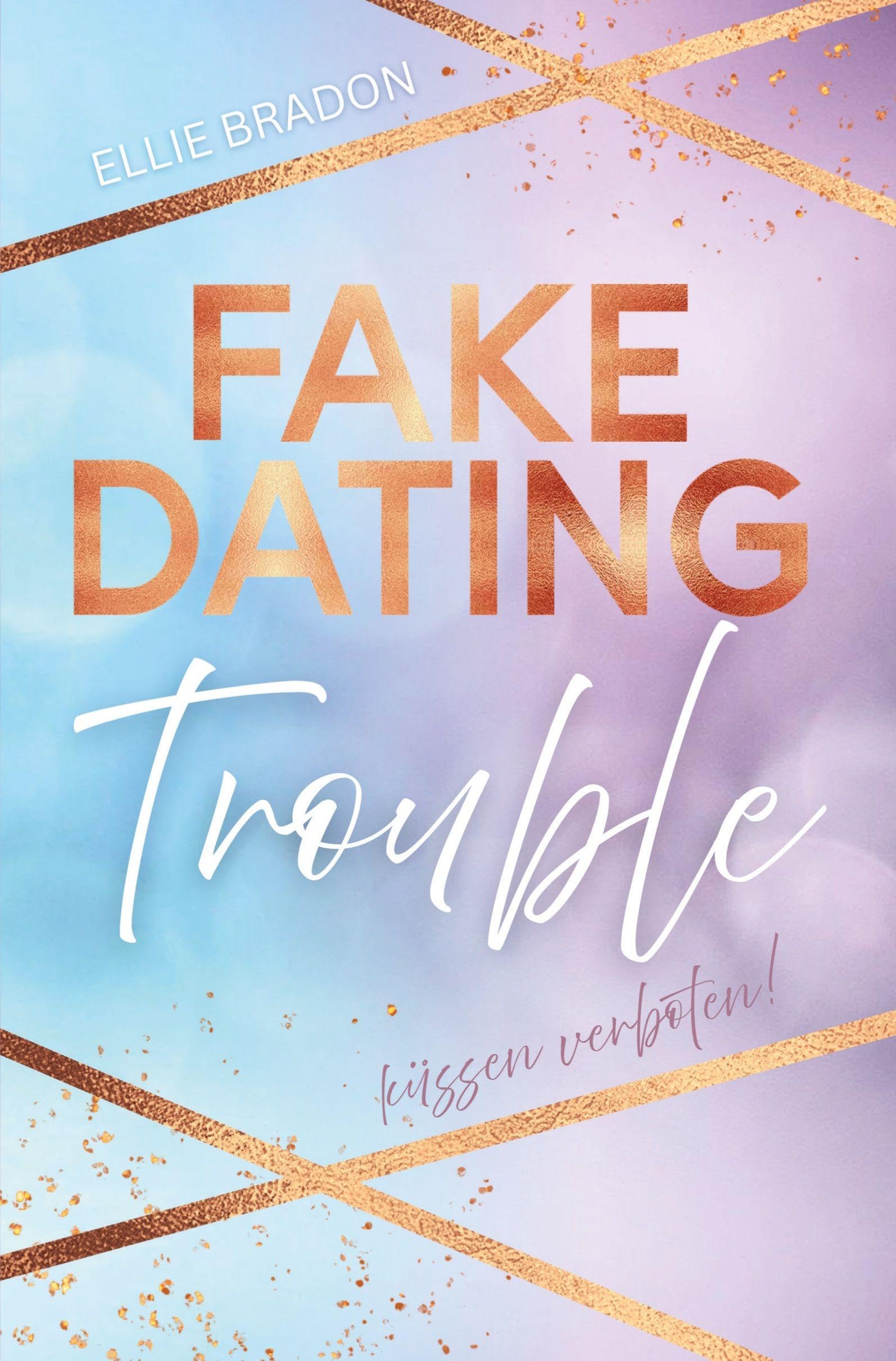 FAKE DATING Trouble - Küssen verboten!: Eine romantische Komödie zum Verlieben (FAKE-Reihe)
