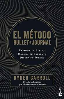 El método Bullet Journal: Examina tu pasado. Ordena tu presente. Diseña tu futuro (Prácticos)