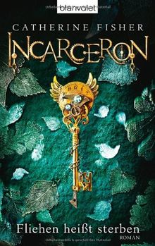 Incarceron: Fliehen heißt sterben - Roman