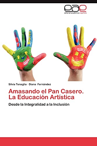 Amasando el Pan Casero. La Educación Artística: Desde la Integralidad a la Inclusión