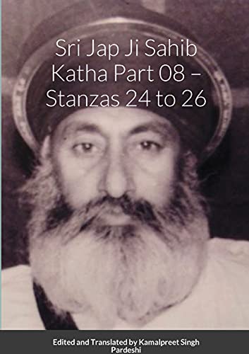 Sr¿ Jap J¿ S¿hib Katha Part 08 - Stanz¿s 24 to 26: Edited and Translated by Kamalpreet Singh Pardeshi