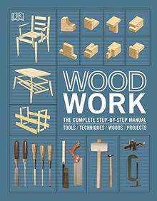Woodwork: The Complete Step-by-step Manual (Dk)