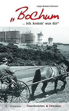 &#34;Bochum ... ich komm' aus dir&#34; - Geschichten & Dönekes (Geschichten und Anekdoten)