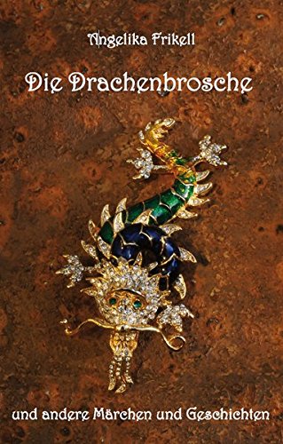 Die Drachenbrosche und andere Märchen und Geschichten