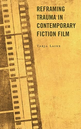 Reframing Trauma in Contemporary Fiction Film
