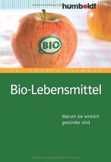 Bio-Lebensmittel. Worauf Sie wirklich achten müssen: Warum sie wirklich gesünder sind