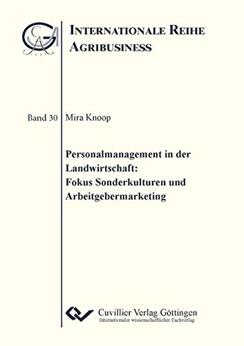 Personalmanagement in der Landwirtschaft: Fokus Sonderkulturen und Arbeitgebermarketing (Internationale Reihe Agribusiness)