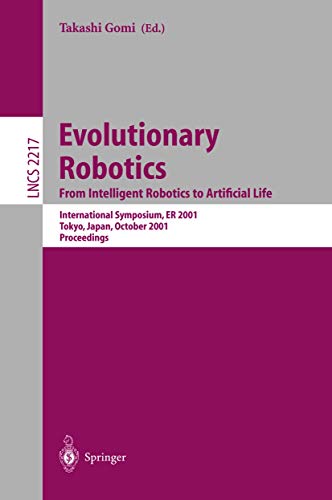 Evolutionary Robotics. From Intelligent Robotics to Artificial Life: International Symposium, ER 2001, Tokyo, Japan, October 18-19, 2001. Proceedings ... Notes in Computer Science, 2217, Band 2217)