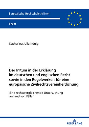 Der Irrtum in der Erklärung im deutschen und englischen Recht sowie in den Regelwerken für eine europäische Zivilrechtsvereinheitlichung: Eine ... Hochschulschriften Recht, Band 6035)