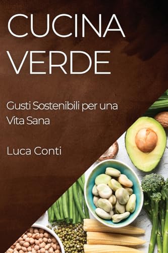 Cucina Verde: Gusti Sostenibili per una Vita Sana
