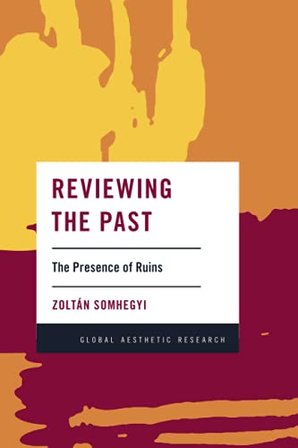 Reviewing the Past: The Presence of Ruins (Global Aesthetic Research)