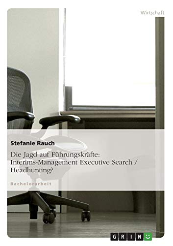 Die Jagd auf Führungskräfte: Interims-Management Executive Search / Headhunting?