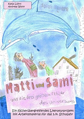 Matti und Sami und die drei größten Fehler des Universums: Ein fächerübergreifendes Literaturprojekt mit Arbeitsmaterial für das 3./ 4. Schuljahr