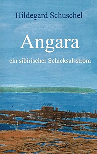 Angara: ein sibirischer Schicksalsstrom