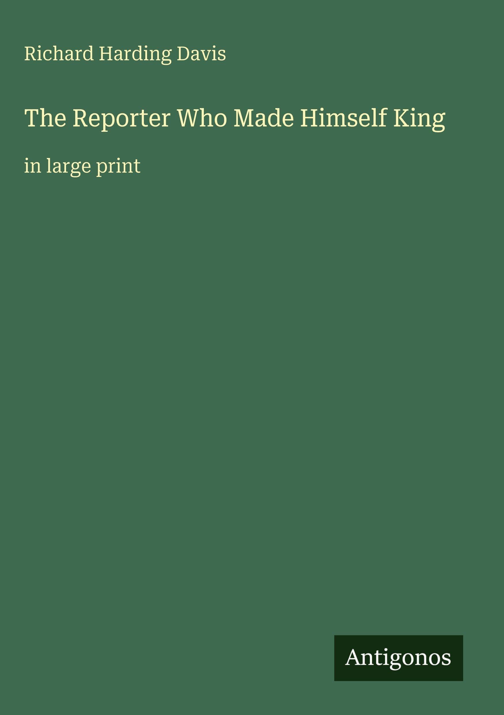 The Reporter Who Made Himself King: in large print