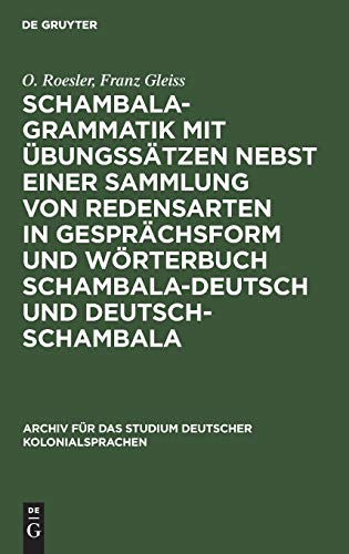 Schambala-Grammatik mit Übungssätzen nebst einer Sammlung von Redensarten in Gesprächsform und Wörterbuch schambala-deutsch und deutsch-schambala ... deutscher Kolonialsprachen, 13, Band 13)